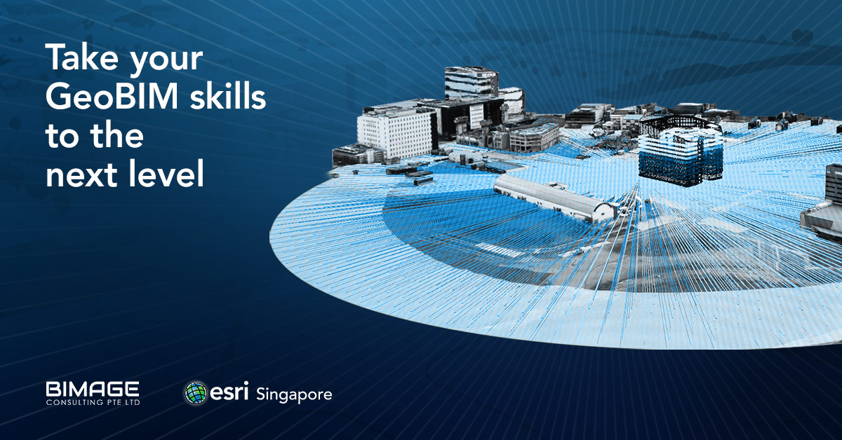 ESRI SINGAPORE’S NEW GEOBIM COURSE IN PARTNERSHIP WITH BIMAGE CONSULTING LAYS THE GROUNDWORK FOR DIGITAL CONSTRUCTION